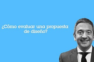 ¿Cómo evaluar una propuesta de diseño?