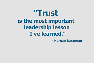 “Trust is the most important leadership lesson I’ve learned.” -Hernan Barangan