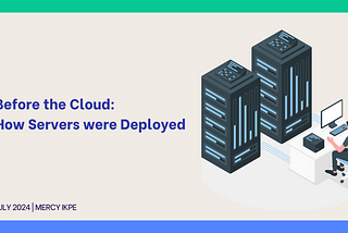 Before the Cloud: How Servers were deployed