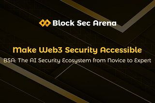 Say Goodbye to the Web3 “Dark Forest”: How BSA Uses AI to Build a Closed-Loop Security System