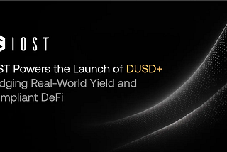 IOST、DUSD+のローンチを支援：現実世界の利回りとコンプライアンス対応のDeFiをつなぐ