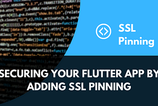 Securing Your Flutter App By Adding SSL Pinning