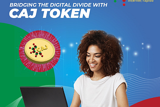 Bridging the Digital Divide with CAJ Token