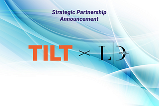 Tilt to announce a new strategic partnership with LD Capital