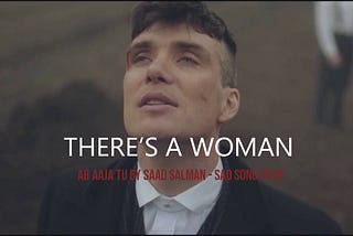 Peaky Blinders Sad Song — AB AAJA TU by SAAD SALMAN (Urdu/Hindi Version of Hiyonti by Ummon)