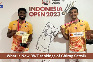 What Is New BWF rankings of Chirag Satwik