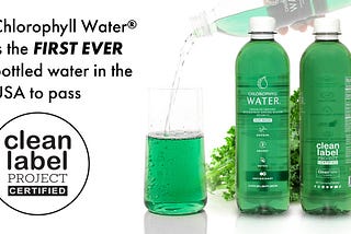 Chlorophyll Water® is the First-Ever Bottled Water in the USA to Receive Clean Label Project…