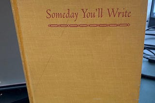Someday You’ll Write