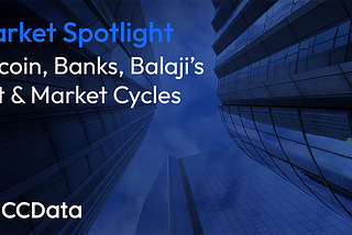 Market Spotlight: Bitcoin, Banks, Balaji’s Bet & Market Cycles