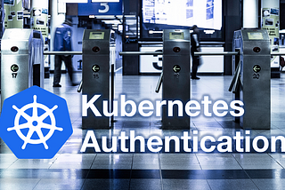 Comparing Kubernetes Authentication Methods