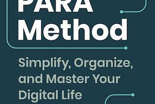 “The Para Method: Simplify, Organize, and Master Your Digital Life”, Tiago Forte.