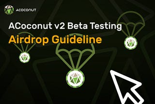 ACoconut v2 Beta Testing Airdrop Guideline