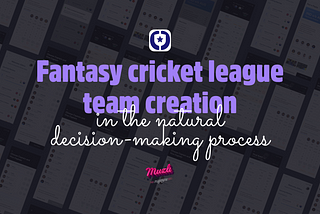 Fantasy cricket league team creation in the natural decision-making process