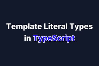 What are Template Literal Types?