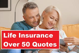 Life Insurance Over 50 Quotes: What You Need to Know