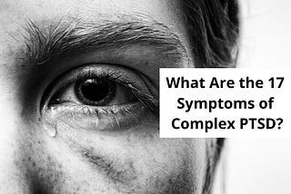 What Are the 17 Symptoms of Complex PTSD?