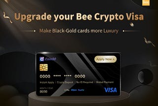 Bee Crypto Visa Upgrade, Make Your Black-Gold Cards More Luxury