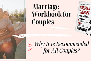 Couples Therapy Workbook - Why It’s Recommended for Every Relationship