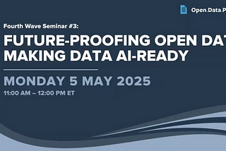 Fourth Wave of Open Data Seminar: Future-Proofing Open Data: Making Data AI-Ready