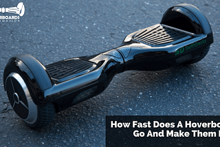 How Fast Does A Hoverboard Go And Make Them Fast