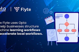 How Opta makes it easy for businesses to use Flyte in their ML workflows