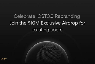 IOSTのL2ローンチを祝う、既存ユーザー向けの1,000万ドル限定エアドロップに参加する
