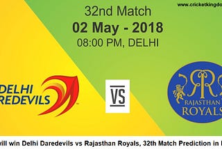 Delhi Daredevils vs Rajasthan Royals, 32nd Match Prediction in IPL 2018
