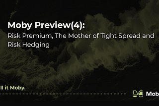 Moby Preview(4): Risk Premium, The Mother of Tight Spread and Risk Hedging