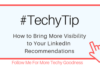 #TechyTip: How to Bring More Visibility to Your LinkedIn Recommendations