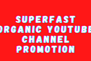 I WILL DO SUPERFAST ORGANIC YOUTUBE CHANNEL AND VEDEO PROMOTION