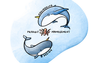 Two whales in harmony, on representing engineers and the other designers. The product manager octopus sits in the middle.
