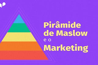 Pirâmide de Maslow e o Marketing
