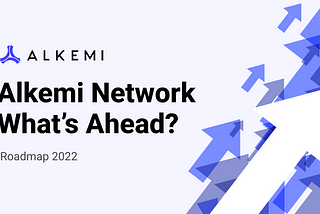Alkemi Network: What’s Ahead?