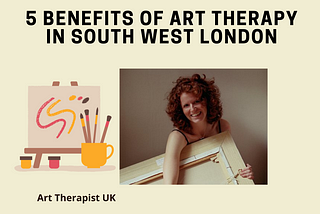 5 Benefits Of Art Therapy in South West London