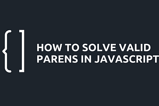 How to Solve the Valid Parentheses Challenge in JavaScript