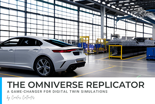 The Omniverse Replicator: A Game-Changer for Digital Twin Simulations