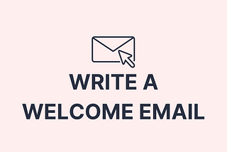 Image that says, “Write a welcome email.”