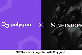 NFTStore Has Integrated with Polygon to Scale Transaction Throughput and Reduce NFT Creation and…
