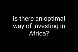 Is there an optimal way of investing in Africa?