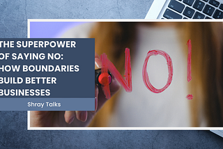 The Superpower of Saying No: How Boundaries Build Better Businesses