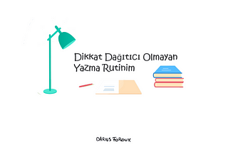 Dikkat Dağıtıcı Olmayan Yazma Rutinim