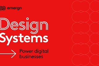 How Design Systems power digital businesses