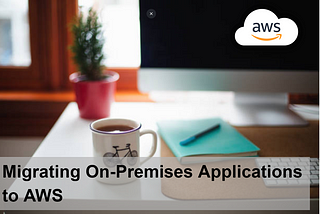 Migrating On-Premises Applications to AWS