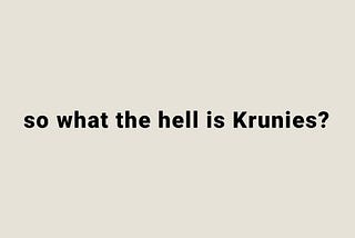 Krunies? Did you say Krunies?