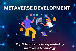 The top 5 Sectors are incorporated by metaverse technology