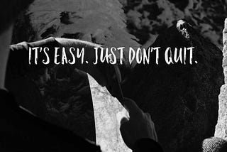 “It’s Easy. Just Don’t Quit.”