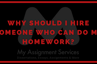 Why Should I Hire Someone Who Can Do My Homework?