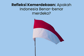 Reflection on Independence Day: Is Indonesia Really Independent?