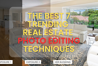 Top 7 Trending Real Estate Photo Editing Techniques