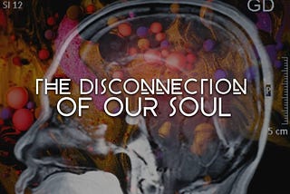 Conspiracy Theory of Everything 2 ~ The Disconnection of our Soul